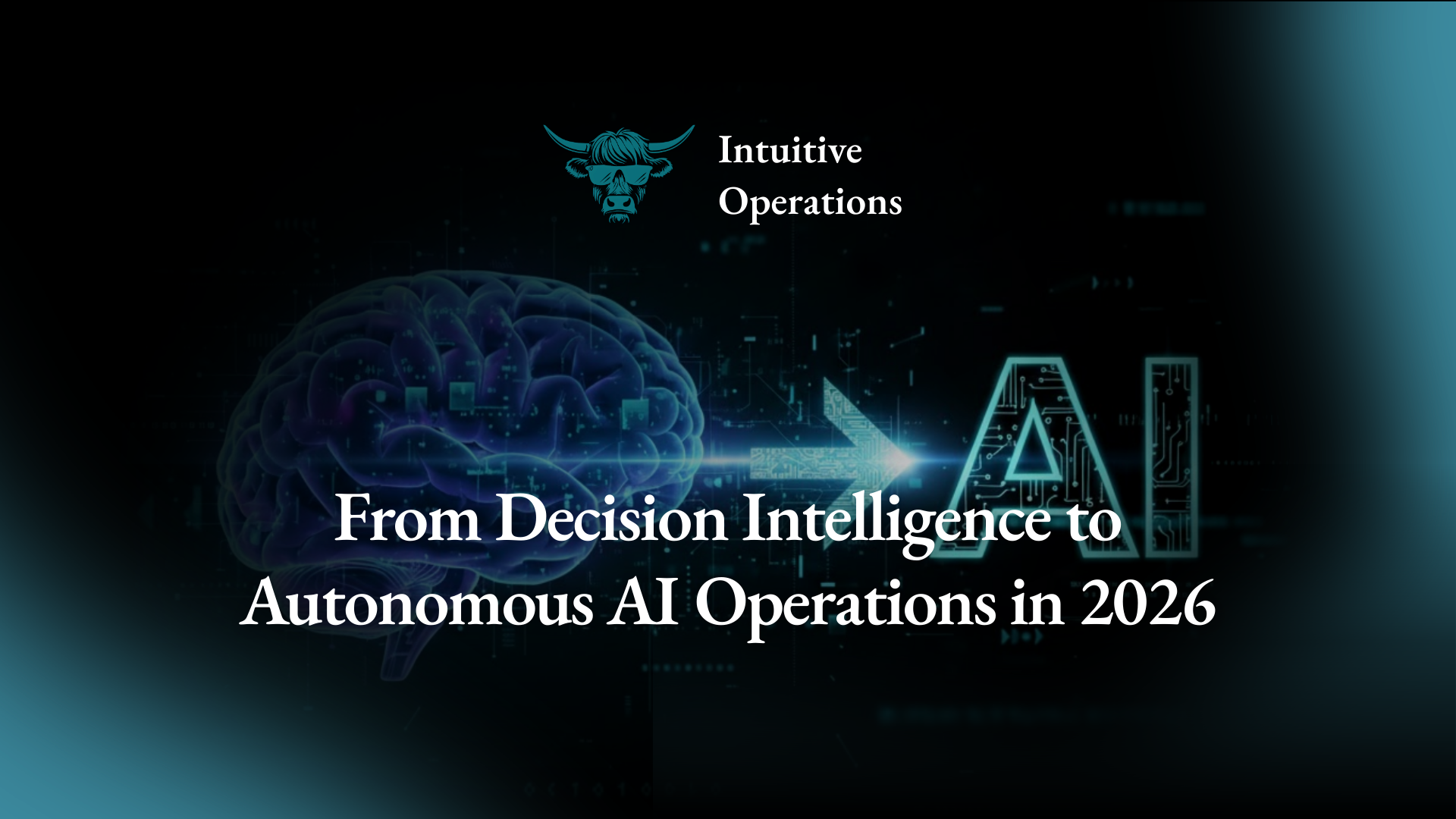 From Decision Intelligence to Autonomous AI Operations in 2026